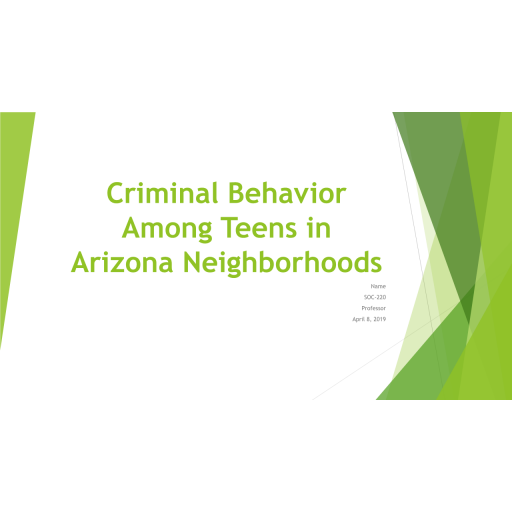 SOC 220 Week 4 Assignment, Criminal Behavior among Teens in Arizona Neighborhoods