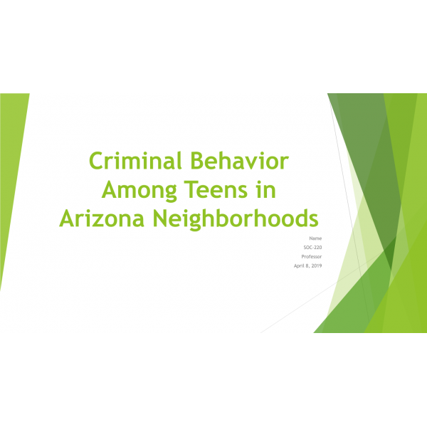 SOC 220 Week 4 Assignment, Criminal Behavior among Teens in Arizona Neighborhoods SOC 220 Week 4 Assignment, Criminal Behavior among Teens in Arizona Neighborhoods
