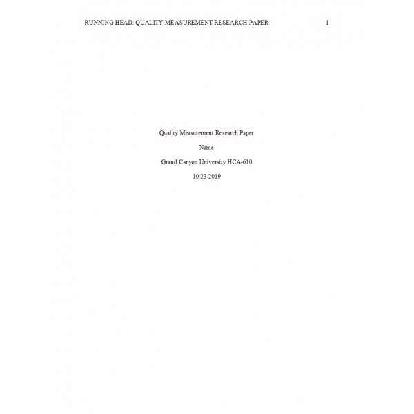 HCA 610 Topic 7 Assignment, Quality Measures Research Paper 1 HCA 610 Topic 7 Assignment, Quality Measures Research Paper 1