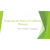 HLT 555 Week 7 Assignment, Reducing the Risk of Foodborne Illnesses HLT 555 Week 7 Assignment, Reducing the Risk of Foodborne Illnesses