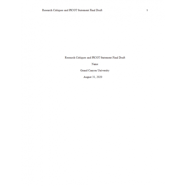 NRS 433V Week 5 Assignment, Research Critiques and PICOT Statement Final Draft NRS 433V Week 5 Assignment, Research Critiques and PICOT Statement Final Draft