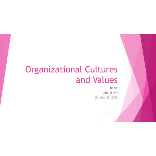 NRS 451VN Week 4 Assignment, Organizational Cultures and Values 1