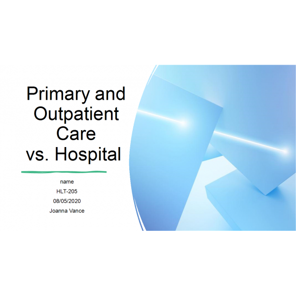 HLT 205 Week 4 Assignment, Primary and Outpatient Care Vs Hospital HLT 205 Week 4 Assignment, Primary and Outpatient Care Vs Hospital