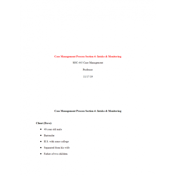SOC 445 Week 6 Assignment, Case Management Process Section 4 - Intake and Monitoring SOC 445 Week 6 Assignment, Case Management Process Section 4 - Intake and Monitoring