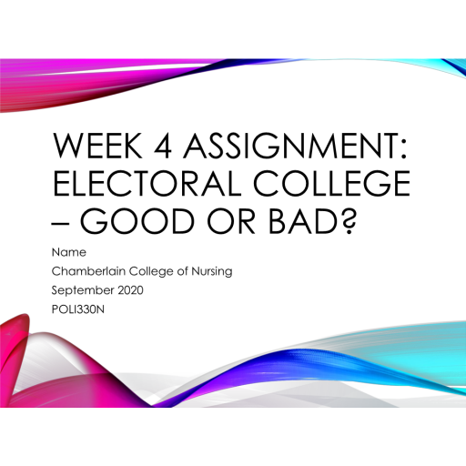 POLI 330N Week 4 Assignment, Electoral College - Good or Bad