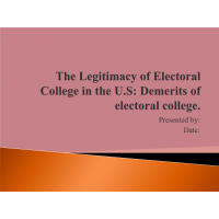 POLI 330N Week 4 Assignment, The Legitimacy of Electoral College in the US - Demerits of Electoral College