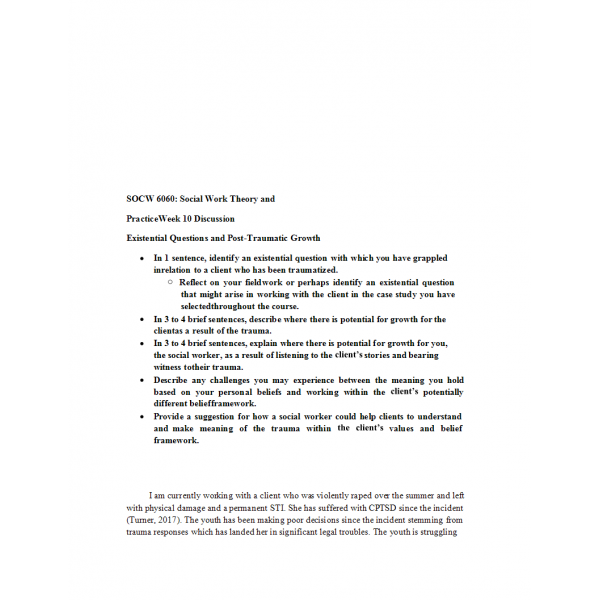 SOCW 6060 Week 10 Discussion 1, Existential Questions and Post-Traumatic Growth SOCW 6060 Week 10 Discussion 1, Existential Questions and Post-Traumatic Growth