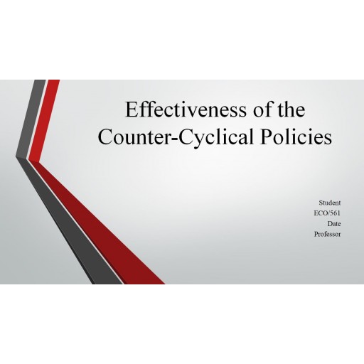 ECO 561 Week 5 Effectiveness of the Counter-Cyclical Policies Presentation