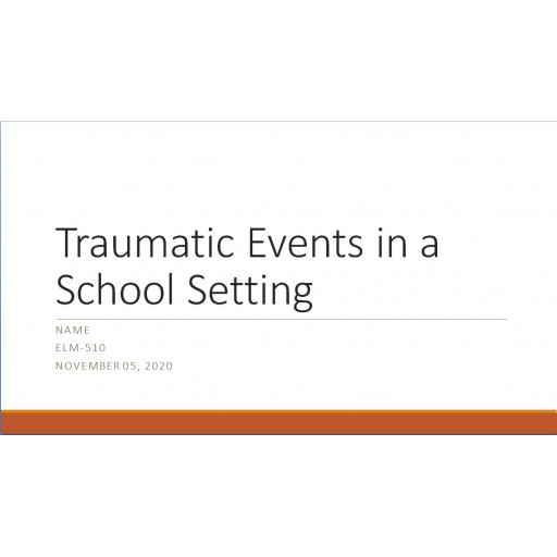 ELM 510 Topic 3 Assignment 1, Trauma in Schools 1