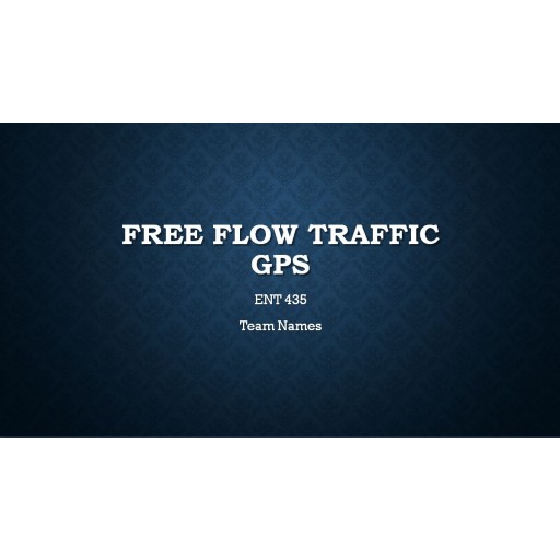 ENT 435 Week 7 CLC Assignment Phase 3, Presenting the Plan (Free Flow GPS System)