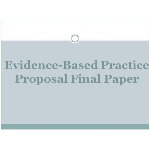 HCA 699 Week 7 Assignment 1, Evidence- Based Practice Proposal Final Presentation